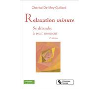 Relaxation minute Se détendre à tout moment - Chantal de Mey-Guillard - Chronique Sociale - broché - Guide