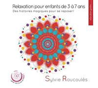 Relaxation pour Les Enfants de 3 À 7 Ans-des Histoires Magiques pour Se Reposer