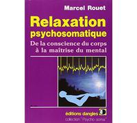 Relaxation psychosomatique. De la conscience du corps à la maîtrise du mental
