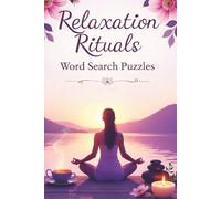 Relaxation Rituals Word Search Puzzles: Discover Stillness and Joy in Your Daily Rituals with 50+ Puzzles for Stress Relief, Clarity, and Calm| Quick ... and Encourage Stillness|6x9 inches 110 Pages