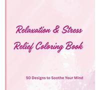 Relaxation & Stress Relief Coloring Book: Sit Back and Relax and Color your Stress away |