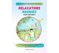 Relaxations Magiques pour Enfants: Un livre bien-être INDISPENSABLE