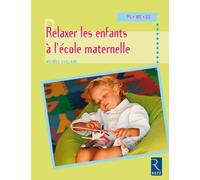Relaxer les enfants à l'école maternelle: PS - MS - GS