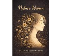 Relaxing Adult Coloring Book: A Women & Nature Coloring Book for Mindfulness, Stress Relief, inner Calm and Soothe Anxiety