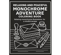 RELAXING AND PEACEFUL MONOCHROME ADVENTURE COLORING BOOK: Stress Relief Coloring Book for Adults and All Ages - Find Peace in Every Contrast With ... Therapy, and a Peaceful Creative Escape