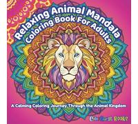 Relaxing Animal Mandala Coloring Book For Adults: A Calming Coloring Journey Through The Animal Kingdom