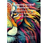 Relaxing Animal Mandalas - 100 Beautiful Designs for Stress Relief and Mindfulness - Volume 1: Animal Mandala Coloring Book for Adults - Unique Patterns to Relax & Create