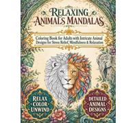 Relaxing Animals Mandalas: Coloring Book for Adults with Intricate Animal Designs for Stress Relief, Mindfulness & Relaxation
