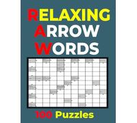 Relaxing Arrow Words: 100 Arrowword Puzzles Large Print 8.5 x 11 Inches With Solutions At The Back