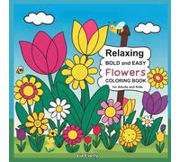 Relaxing Bold and Easy Flowers Coloring Book for Adults and Kids: 50+ Big Simple Floral Designs from Roses to Tulips, Perfect for Stress Relief and ... to Reduce Anxiety and Boost Creativity