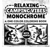 Relaxing Camping Vibes Monochrome Coloring Book: Relaxing Illustrations in Black and White, One Color, Still and Slow for Stress Relief and Fun For All Ages