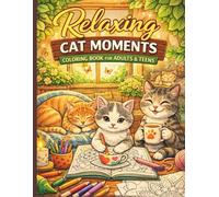 Relaxing Cat Moments Coloring Book for Adults and Teens: Cute Meow Life Scenes for Stress Relief, Mindfulness, and Creative Fun