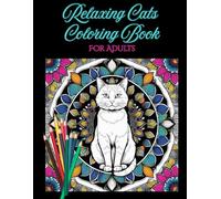 Relaxing Cats Coloring Book For Adults: 55 Beautiful Zen Cat Designs with Mandalas, Florals, and Geometric Backgrounds to Relieve Stress
