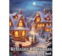 Relaxing Christmas Coloring Book for Adults: 50+ Large Print Christmas Coloring Pages for Adults & Seniors | Hours of Relaxation & Stress Relief | Beautiful Illustrations for a Happy Holiday Season