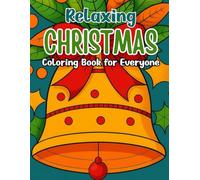 Relaxing Christmas Coloring Book for Everyone: Beautiful Holiday Scenes and Festive Designs for Stress Relief, Mindfulness, and Creative Fun