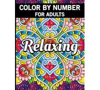 Relaxing Color by Numbers for Adults: A Creative Escape with Guided, Stress-Relieving Designs: Discover the Joy of Stress-Free Coloring with Simple, ... in this Adult Color by Numbers Book