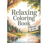 Relaxing Coloring Book: 50 Peaceful Nature Scenes for Relaxation & Calm with Stress Relieving Designs to Stress Relief and Relax your Mind, Perfect for Adults and Teens