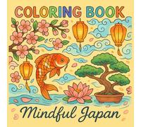 Relaxing Coloring Book: Mindful Japan: Stress-Relief Color Activity For Adults, Teens Boys & Girls | A Mindfulness Japanese Gift for Asia Fans and Travel Lovers