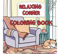 Relaxing Corner: A Cozy Coloring Book for Stress Relief and Creativity: Coloring book for Kids and Adult with different scenario
