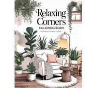 Relaxing Corners Coloring Book for Adults and Teens: Cozy and Peaceful Spaces for Stress Relief, Mindfulness,Creative Escape,Mindful Designs and Relaxation. For all ages.