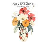 Relaxing Cozy Botanical Coloring Book: 32 Simple Flower and Plant Designs for Adult Stress Relief and Mindful Coloring on the Go