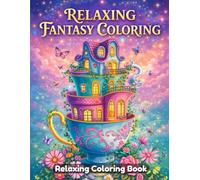 Relaxing Fantasy Coloring Book for Adults and Teens: Magical Worlds, Cute Creatures, Enchanted Landscapes, Cozy Scenes, Stress Relief Line Art, Mindful Coloring Pages