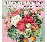 Relaxing Flowers Stress Relief Coloring Book for Adults: 50 Beautiful Easy Calming Designs, Bouquets, Wreaths, Succulents, Decorations, Garden Bloom, ... Bold Plants and Botanical Floral Prints