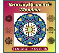 Relaxing Geometric Mandala Coloring Book for Kids and Adults:: Fun, Easy & Calming Patterns for Stress Relief and Creativity