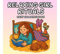 Relaxing Girl Rituals: Cozy Coloring Book, with Cozy, Sweet and Cute Everyday Scenes, Relaxing Coloring Book for Girls and Women