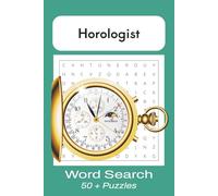 Relaxing Horology Word Searches: Clockmaking-Themed Puzzles for Watch Enthusiasts, Repair Hobbyists, and Curious Minds