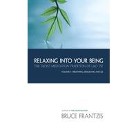 Relaxing into Your Being: The Taoist Meditation Tradition of Lao Tse, Volume 1