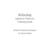 Relaxing Japanese Patterns Coloring Book: Simple Traditional Designs for Stress Relief and Mindful Coloring