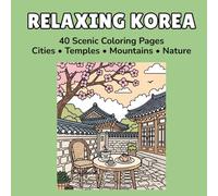 Relaxing Korea: 40 Scenic Coloring Pages of Korean Cities, Temples, Mountains and Nature | Stress Relief Adult Coloring Book