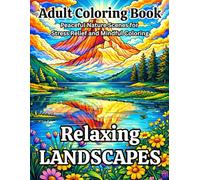Relaxing Landscapes Adult Coloring Book: Peaceful Nature Scenes for Stress Relief and Mindful Coloring: Over 24 Beautiful Landscape Illustrations ... Lakes, and Countryside Views for Relaxation