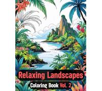 Relaxing Landscapes Coloring Book Vol. 2: 50 All-New Scenic Illustrations of Mountains, Forests, Gardens, and Coastal Views for Relaxation and Mindfulness