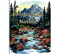 Relaxing Landscapes Nature Coloring Book for Adults: Most Relaxing and Beautiful Landscapes Nature-Themed