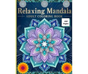 Relaxing Mandala Adult Coloring Book 120 Pages: Stress Relieving Mandala Anxiety Relief High-resolution 8.5" x 11" pages ensure crisp lines and plenty of space to detail
