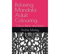 Relaxing Mandala Adult Colouring: Colour, Relax and Detox