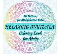 Relaxing Mandala Coloring Book for Adults: 50 Beautiful Mandalas to Relieve Stress, Improve Focus, and Find Inner Peace | Mindfulness Coloring for ... Mandalas for Adults | Calming and Creative