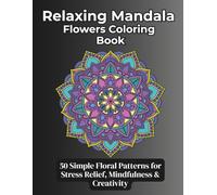 Relaxing Mandala Flowers Coloring Book: Simple Floral Patterns for Stress Relief, Mindfulness & Creativity