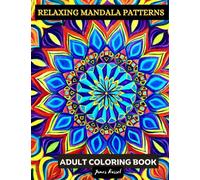 Relaxing Mandala Patterns Adult Coloring Book - Mindful Patterns Mandala Coloring Pages for Stress Relief and Relaxation - Mindfulness Adult Coloring ... Book for Women, Men, Teens and Seniors