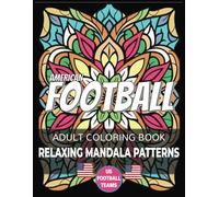 Relaxing Mandala Patterns American Football Coloring Book: Stress Relief Activity Designed To Enjoy a Touchdown With Every Page