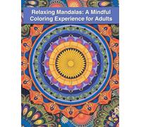 Relaxing Mandalas: A Mindful Coloring Experience for Adults: 50+ Peaceful Designs to Help You Unwind, Focus, and Reconnect