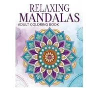 Relaxing Mandalas Adult Coloring Book: Beautiful and Intricate Mandalas for Stress Relief and Mindfulness 100 Pages