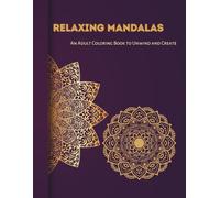 RELAXING MANDALAS An Adult Coloring Book to Unwind and Create: Take a break from everyday stress and enjoy the calming art of coloring.