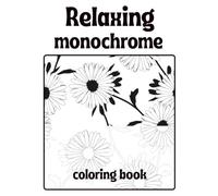 Relaxing Monochrome Coloring Book: A Mindful Journey With Relaxing Comfy Patterns to Experiment Coloring in one Color Black and White for All Ages, kids, young teens and adults
