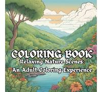 Relaxing Nature Scenes: Mindfulness Coloring Book Exercise For Adults: Relax and Unwind with a Mindful Coloring Exercise of Natures Scenery For Adults