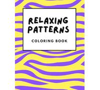 Relaxing Patterns Coloring Book: More than 65 easy and surprising patterns to encourage relaxation and creativity, perfect for adults and kids