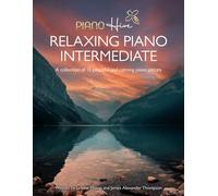 Relaxing Piano Intermediate. Piano Book for Adults: Intermediate Piano Book of 15 Relaxing Original Piano Pieces for Adults & Kids (+Free Audio)