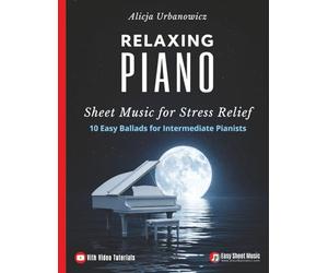 Relaxing Piano Sheet Music for Stress Relief: 10 Easy Ballads for Intermediate Pianists
